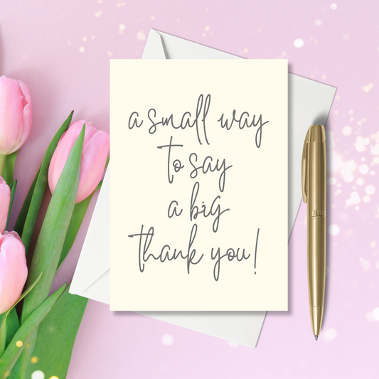 A6 Greeting Card - A small way to say a big thank you