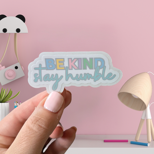 Vinyl Sticker - Be Kind, Stay Humble