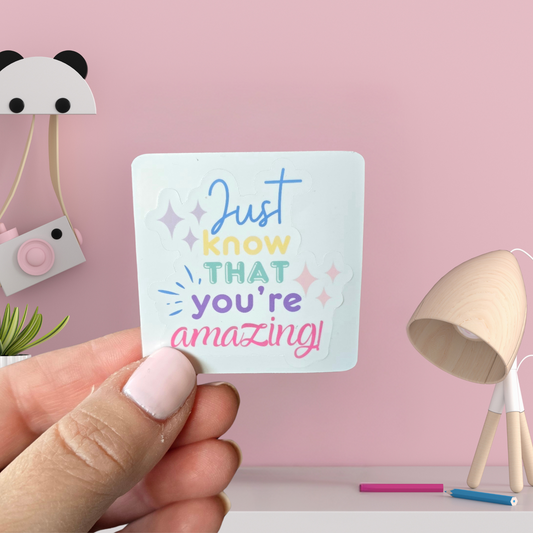 Vinyl Sticker - Just know that you're amazing